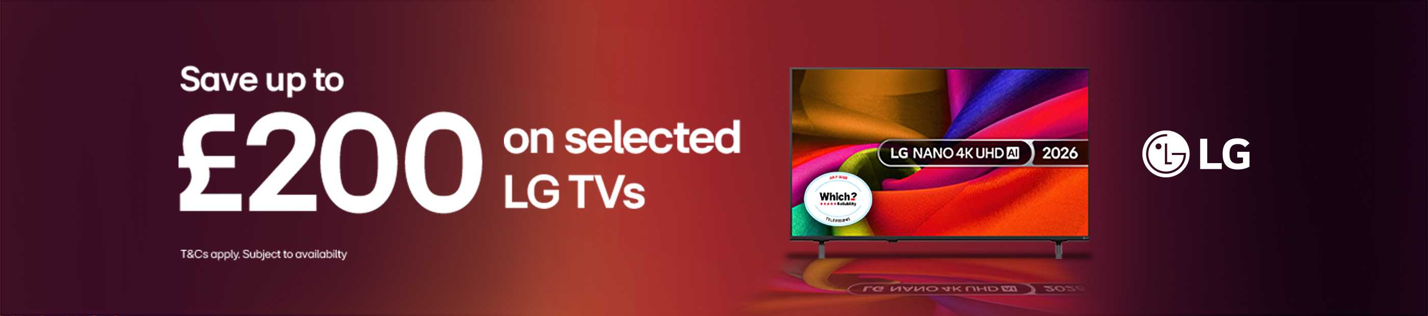 LG. Save up to £200 on selected LG TVs. T&Cs apply. Subject to availability.