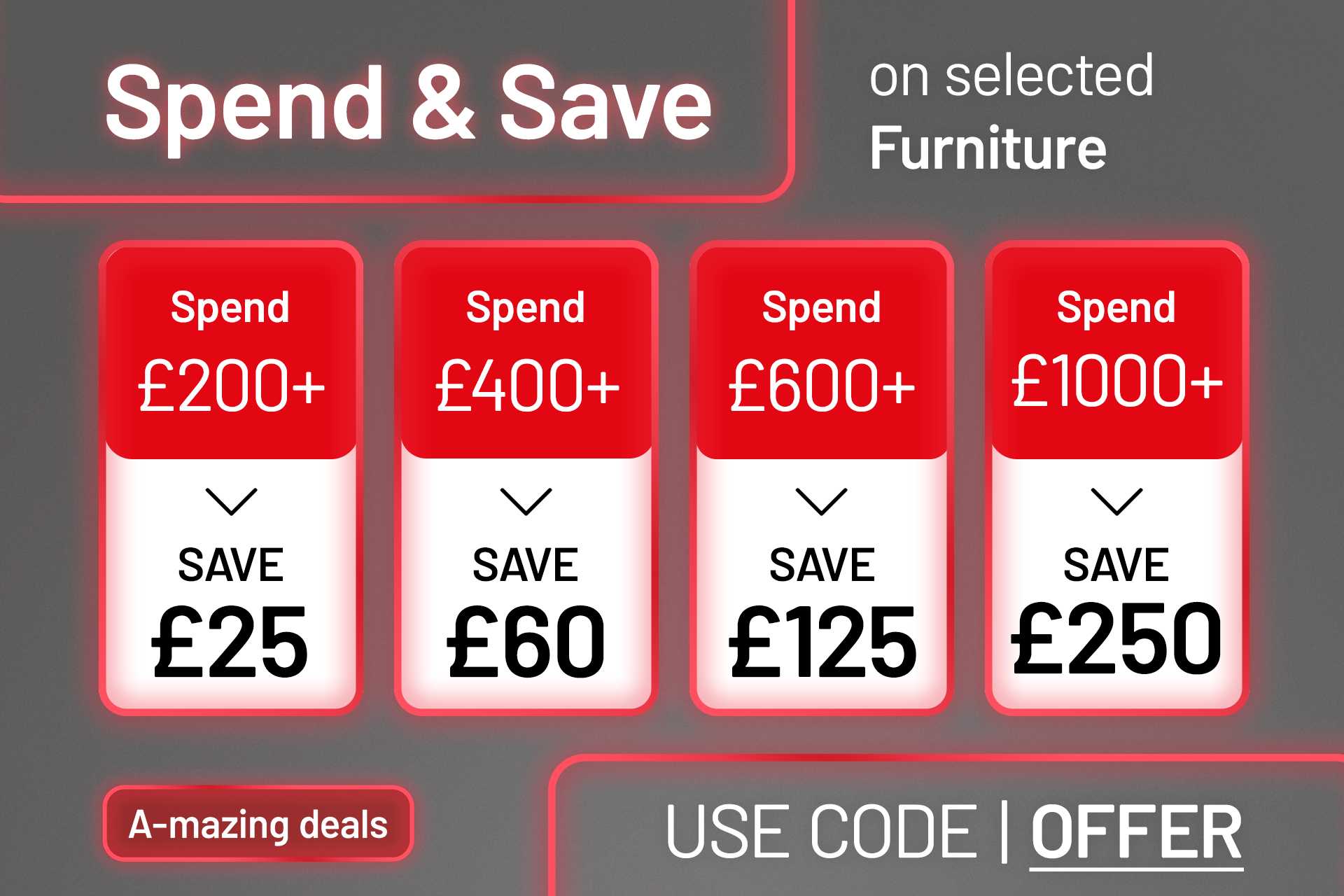 Spend & save on selected furniture. Using code OFFER at checkout.