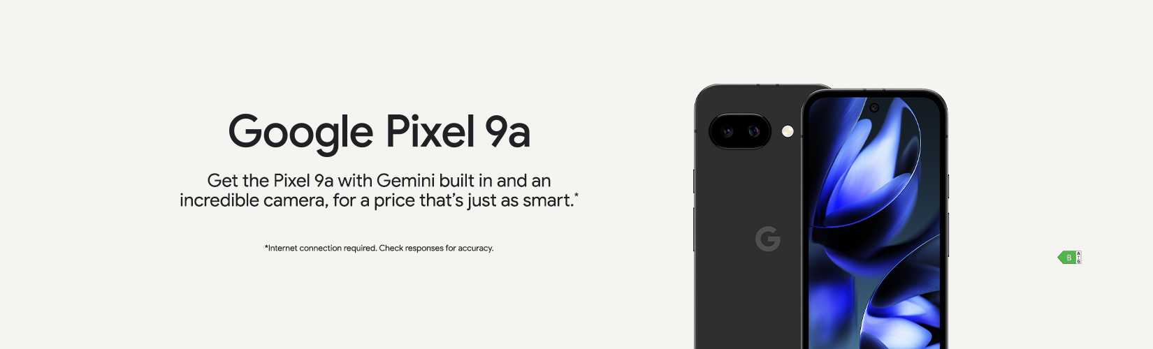 Google Pixel 9a. Get the Pixel 9a with Gemini built in and an incredible camera, for a price that's just as smart*.
