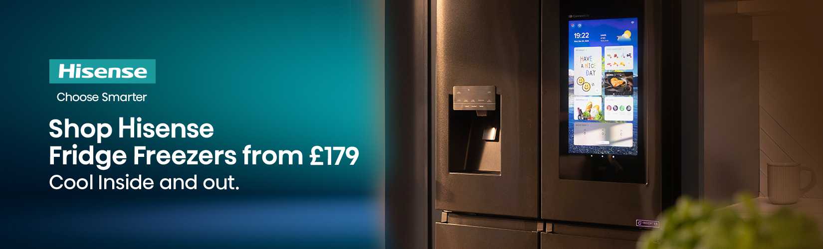 Hisense. Choose smarter. Shop Hisense fridge freezers from £179, Cool inside and out.