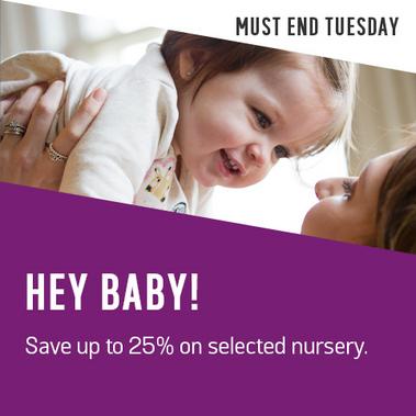 Hey baby! Save up to 25% on selected nursery. Must end on Tuesday.