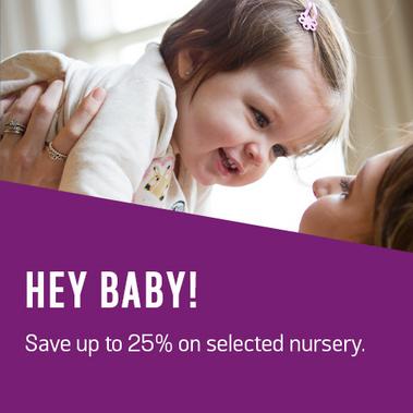 Hey baby! Save up to 25% on selected nursery.
