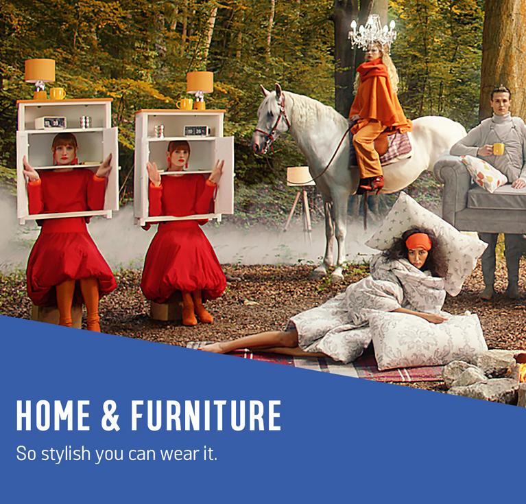 Home & Furniture. So stylish you can wear it.