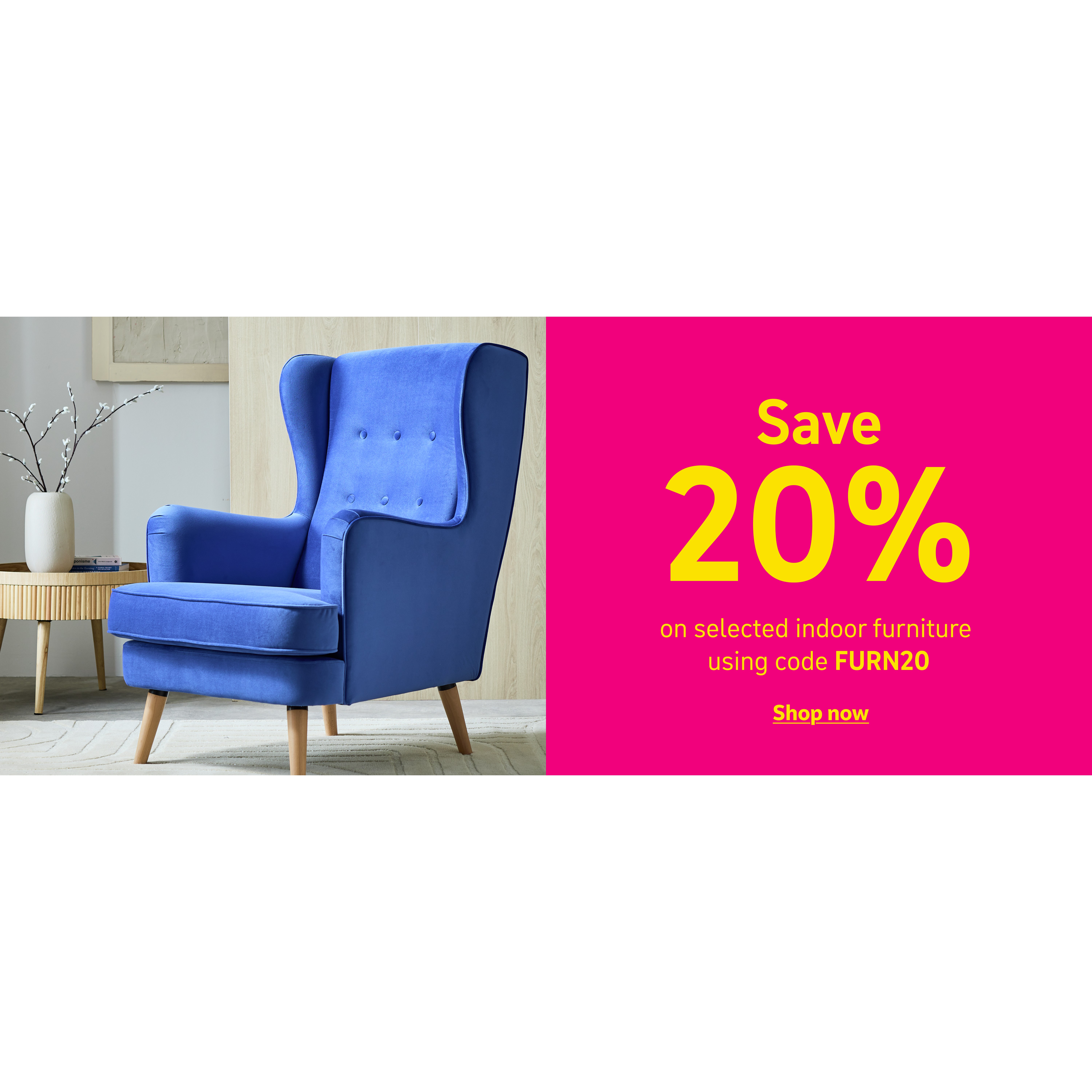 Save 20% on selected indoor furniture using code FURN20. Shop now.