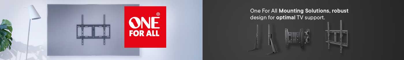 One For All. One For All mounting solutions, robust design for optimal TV support.