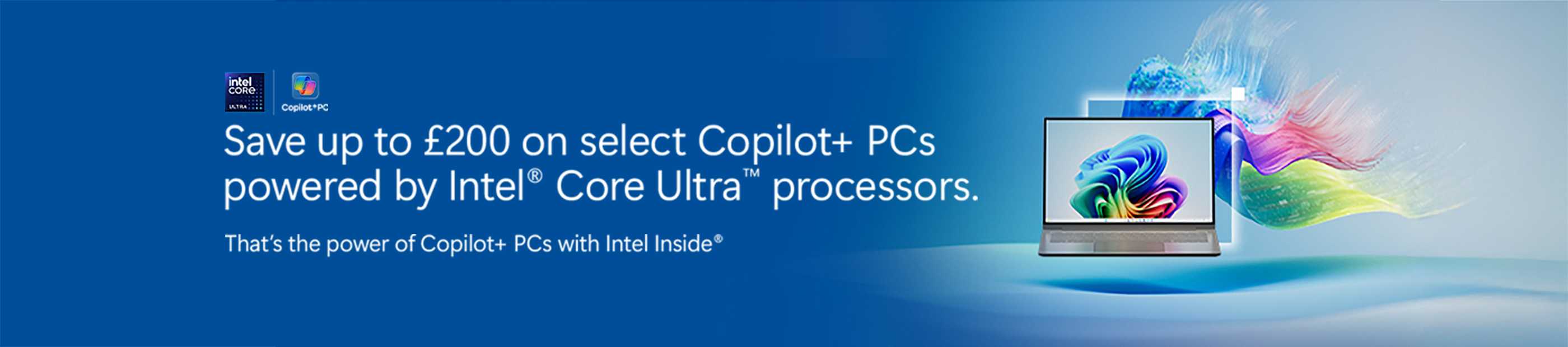 Copilot+ PC. Save up to £200 on select Copilot+ PCs powered by Intel Core Ultra processors.