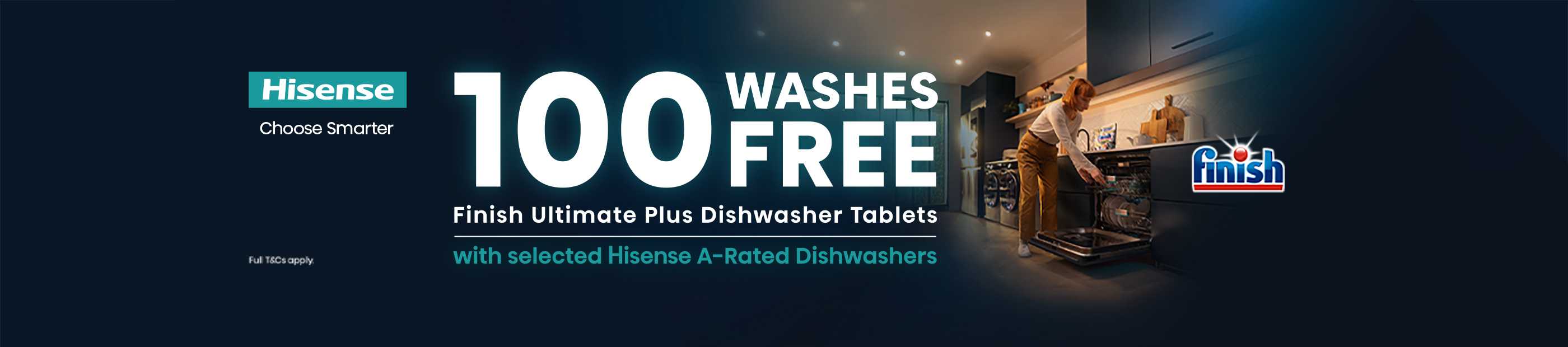 Hisense. 100 washes free. Finish ultimate plus dishwasher tablets with selected Hisense A-rated dishwashers.