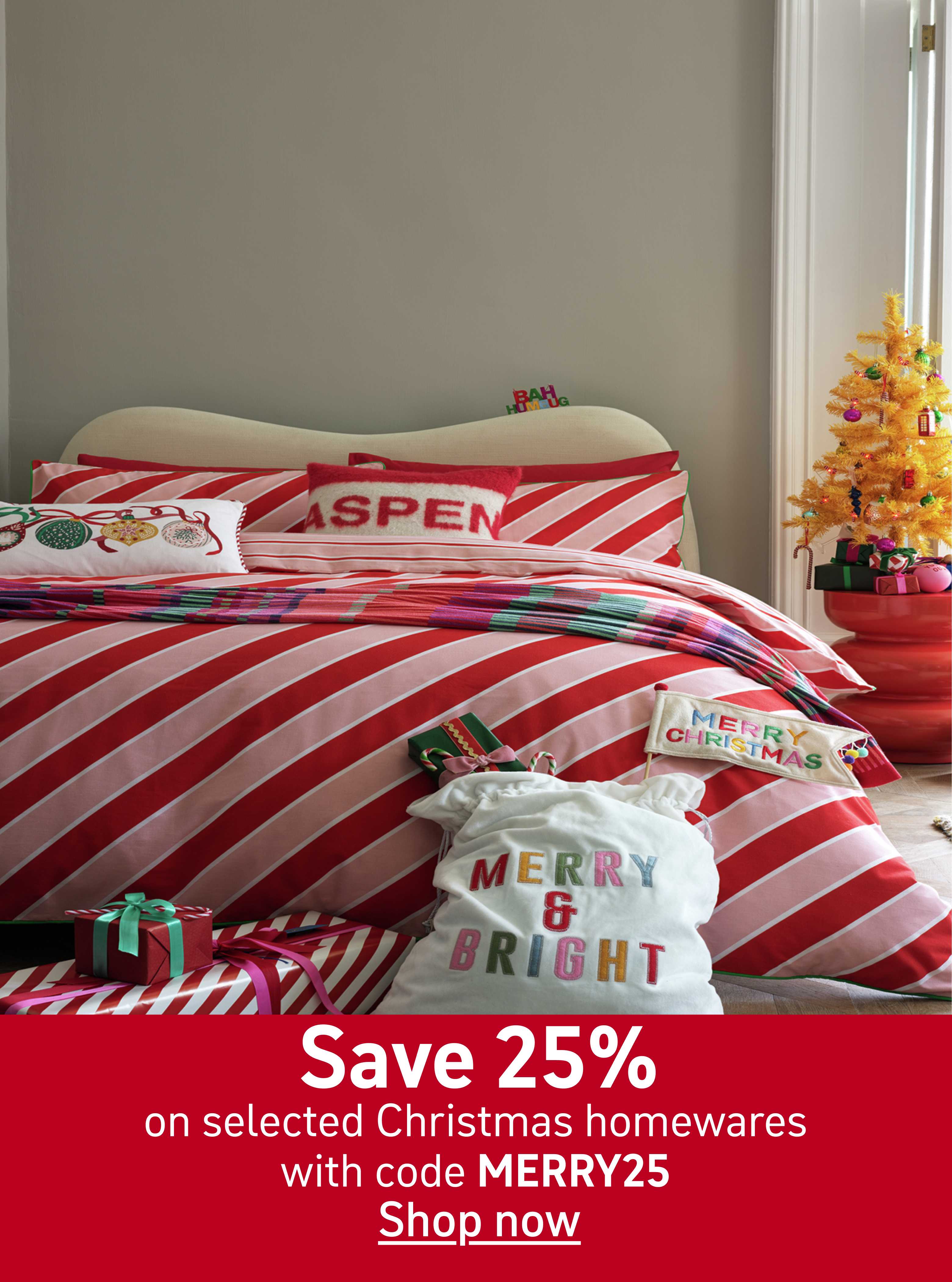 Save 25% on selected Christmas homewares with code MERRY25. Shop now.