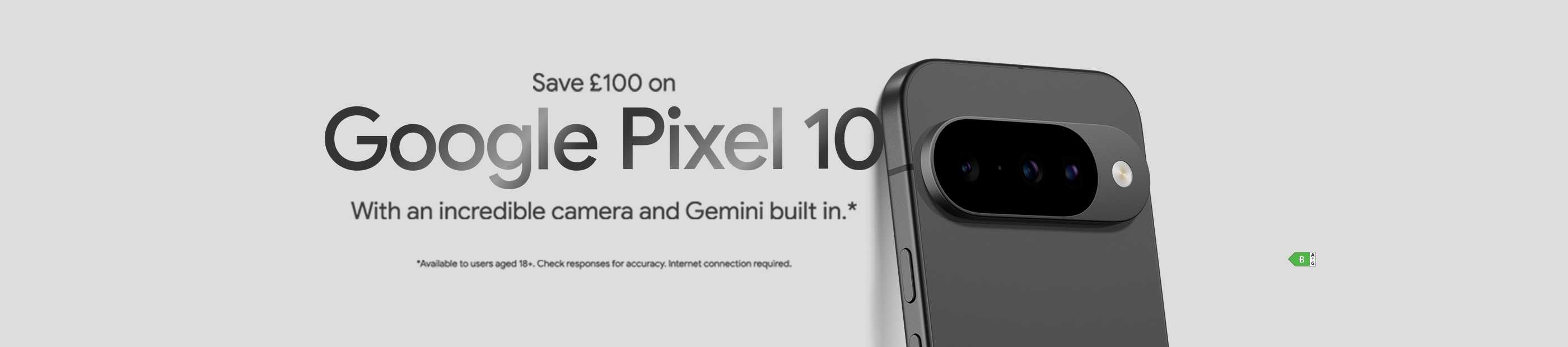 Google. Save £100 on Google Pixel 10 with an incredible camera and Gemini built in.