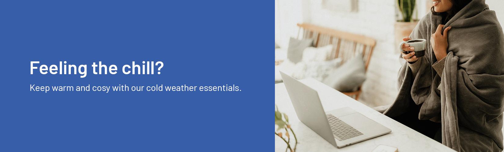 Feeling the chill? Keep warm and cosy with our cold weather essentials.