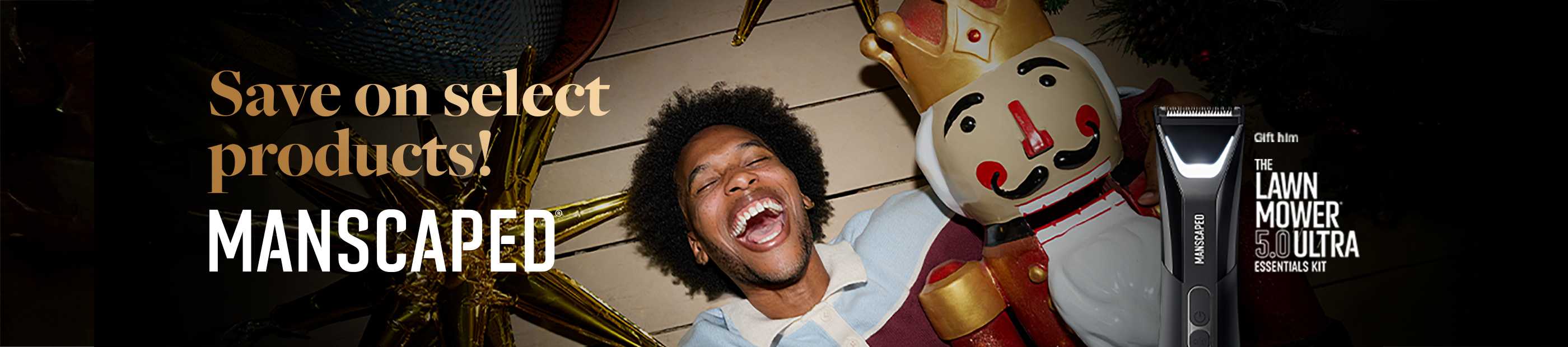 Save on selected products! Manscaped.