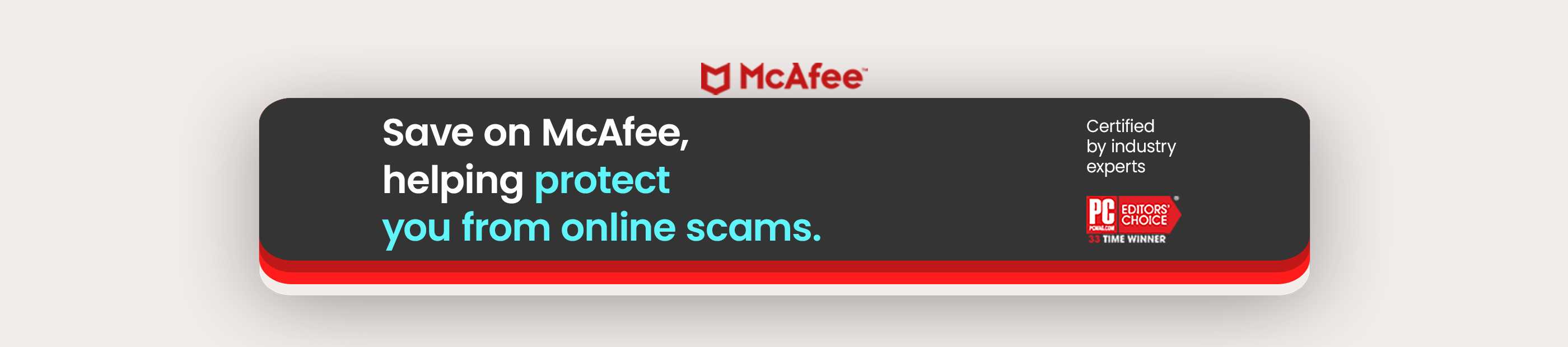 Save on McAfee, helping protect you from online scams. Certified by industry experts.