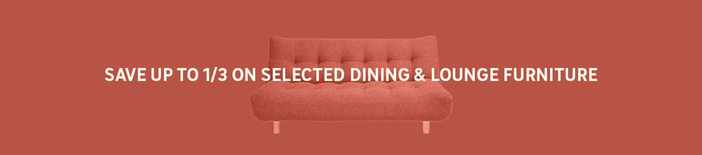 Save up to 1/3 on selected dining & loung furniture.
