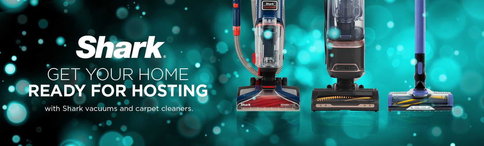 Shark get your home ready for hosting with Shark vacuums and carpet cleaners.
