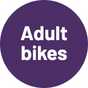 Adult bikes.