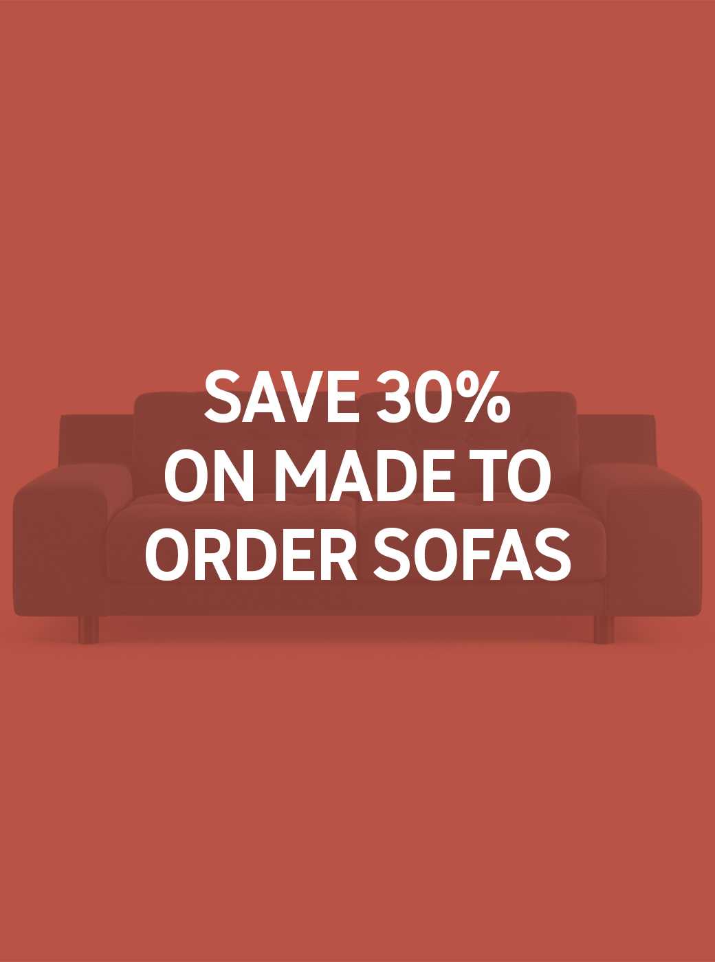 Save 30% on made to order sofas use code SOFA30. Shop now.