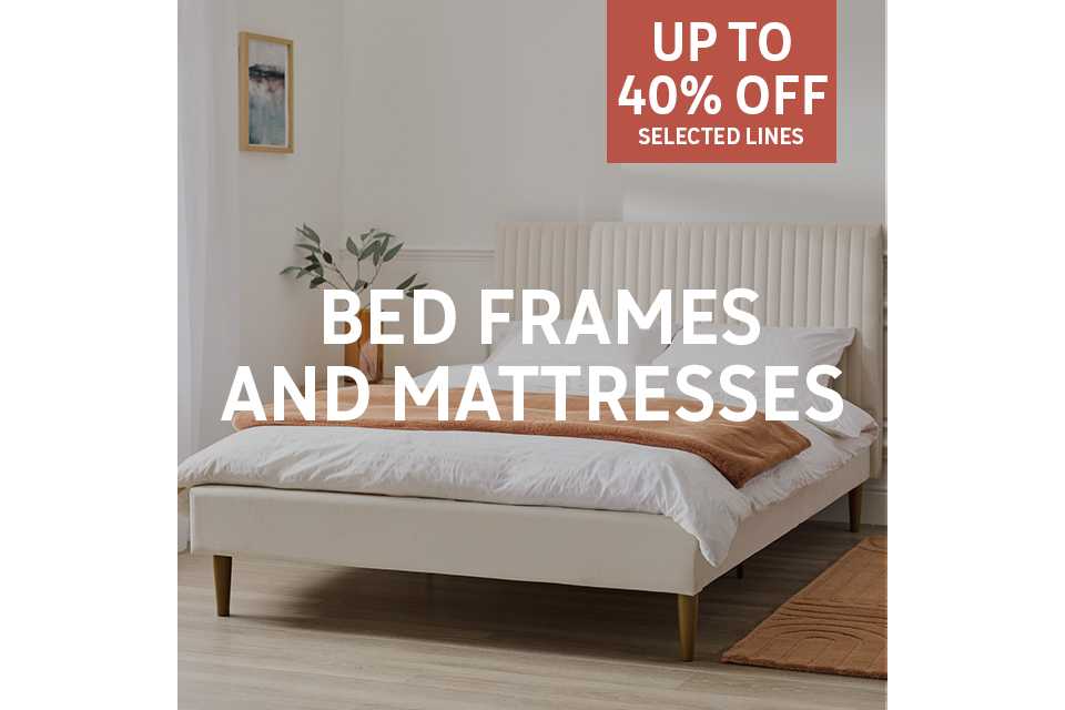Save up to 40% on selected bed frames and mattresses. Shop now.