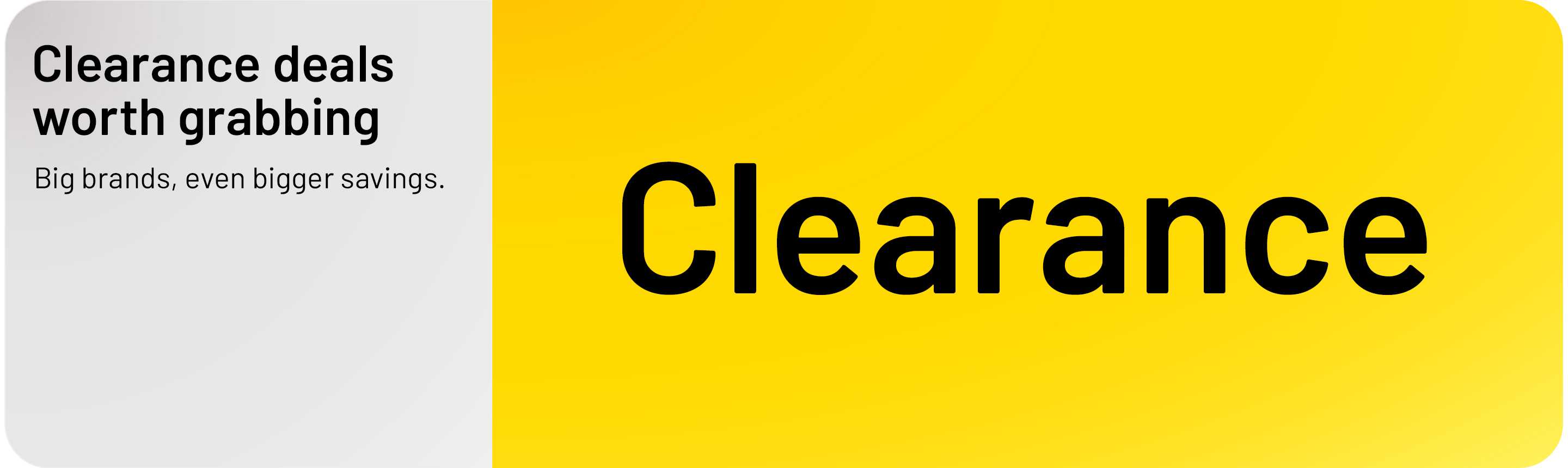 Clearence deals worth grabbing. Big brands, even bigger savings.