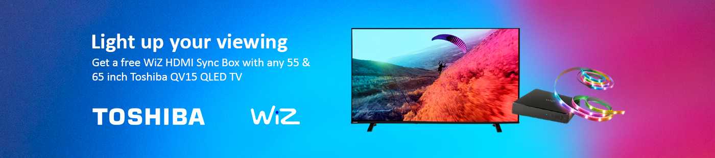 Toshiba. Light up your viewing get free WiZ HDMI sync box with any 55 & 65 inch Toshiba QV15 QLED TV.