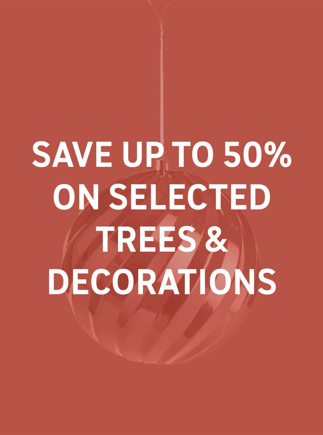 Save up to 50% on selected trees & decorations. Also includes selected lights. Shop now.