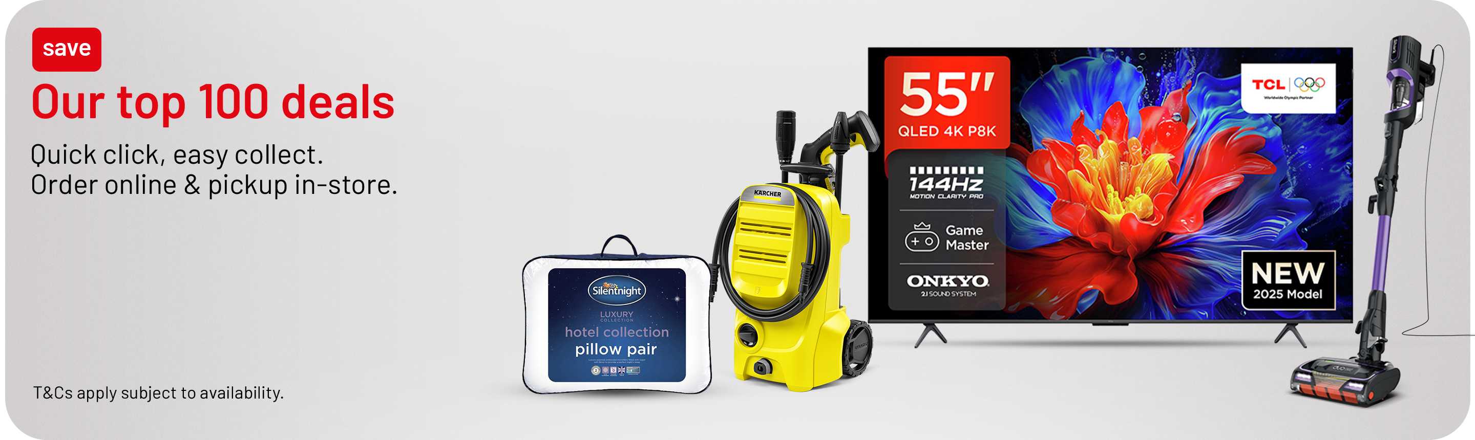 Our top 100 deals. Quick click, easy collect. Order online & pickup in-store. T&Cs apply subject to availability.
