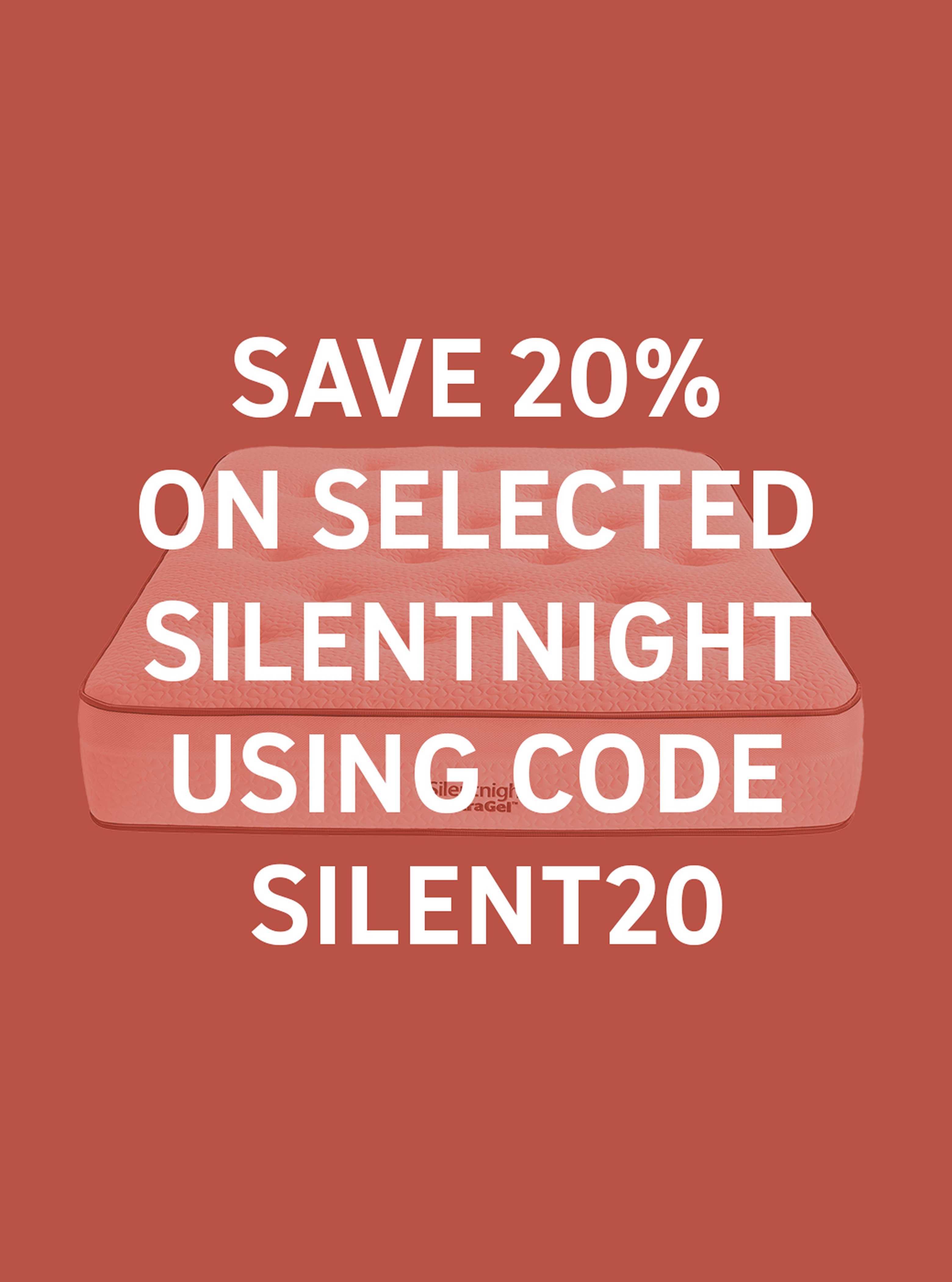 Save 20% on selected Silentnight using code SILENT20.