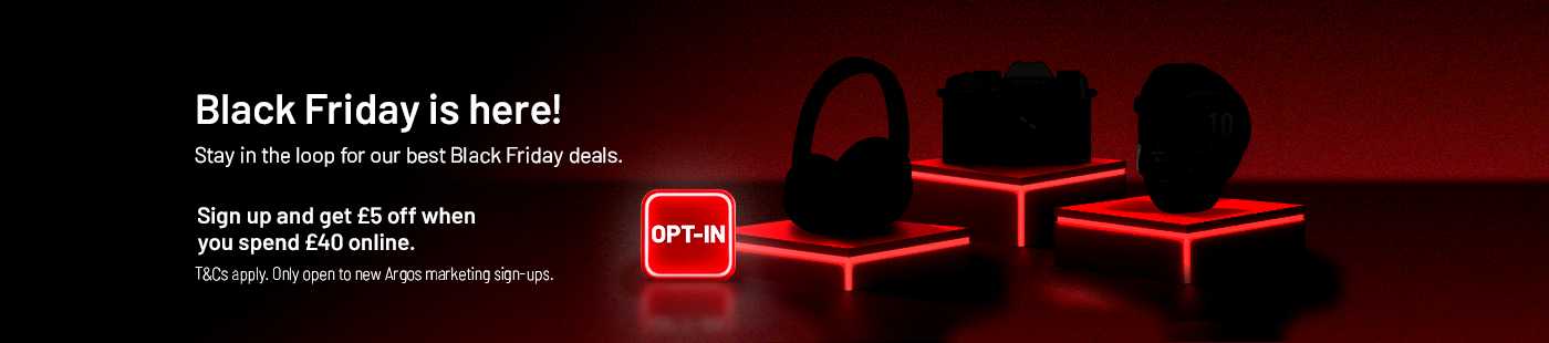 Black Friday is here! Stay in the loop for our best Black Friday deals. Sign up and get £5 off when you spend £40 online. T&Cs apply. Only open to new Argos Marketing sign-ups.