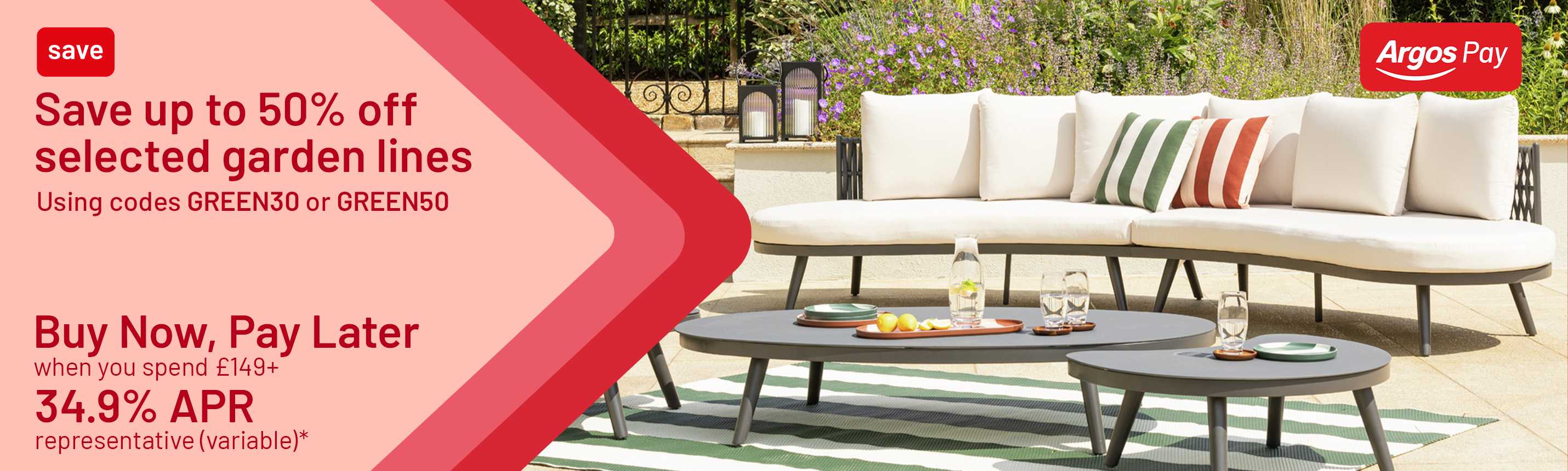 Save up to 50% off selected garden lines. Using codes GREEN30 or GREEN50. Buy Now, Pay Later when you spend £149+. 34.9% APR representative (variable)*.