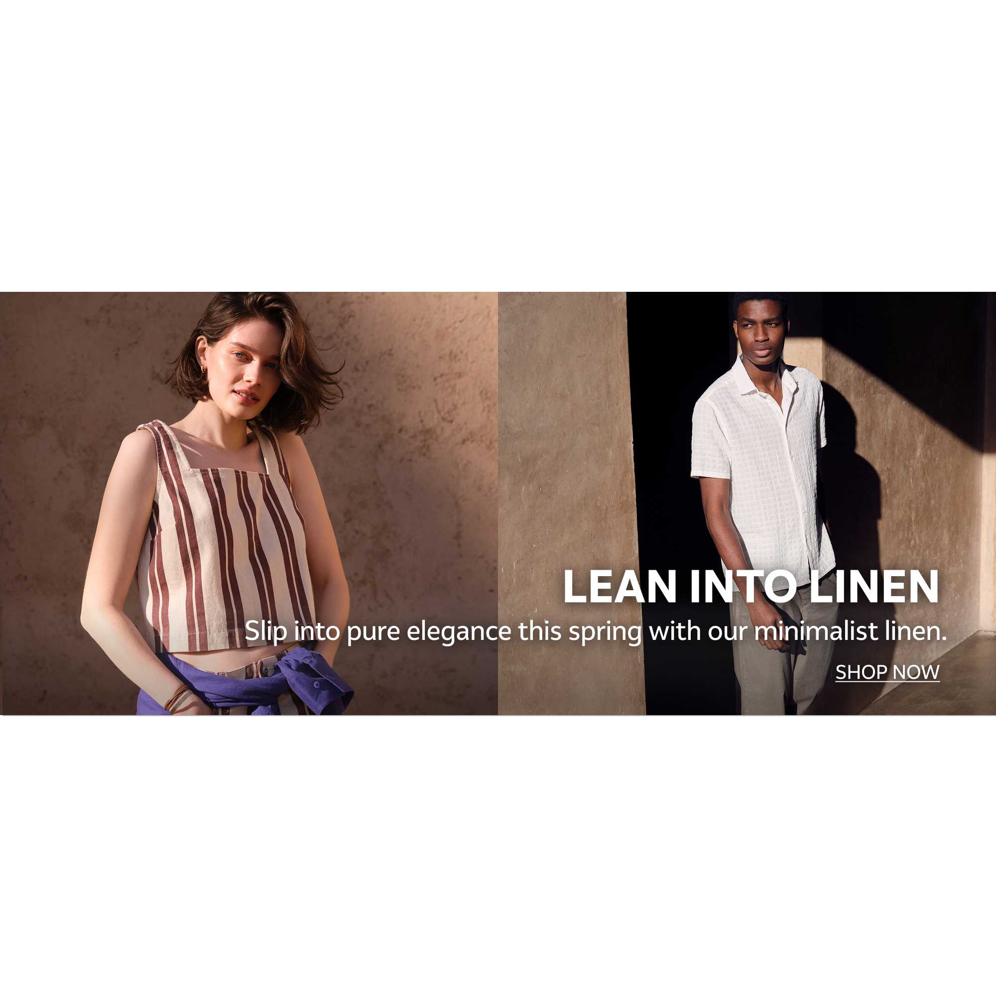 Lean into linen. Slip into pure elegance this spring with our minimalist linen.