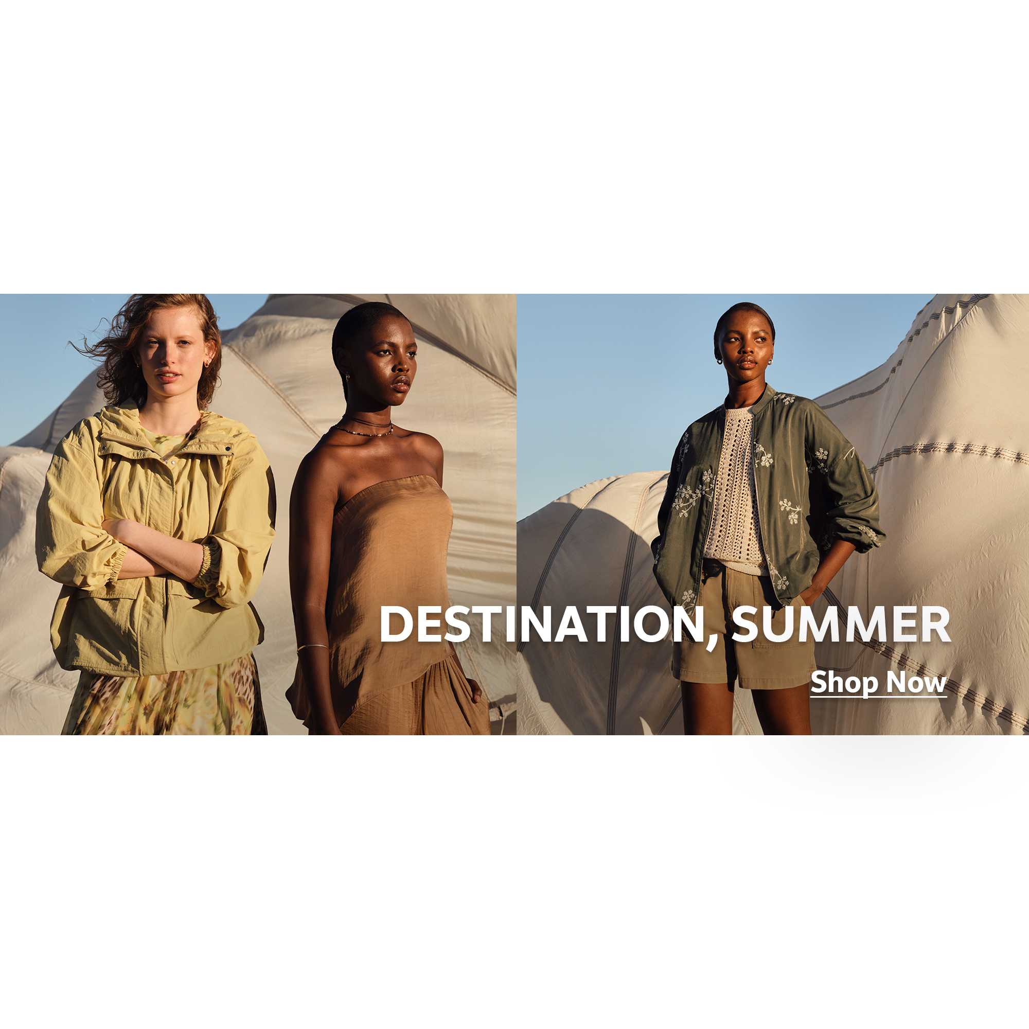 Destination, summer. Shop now.