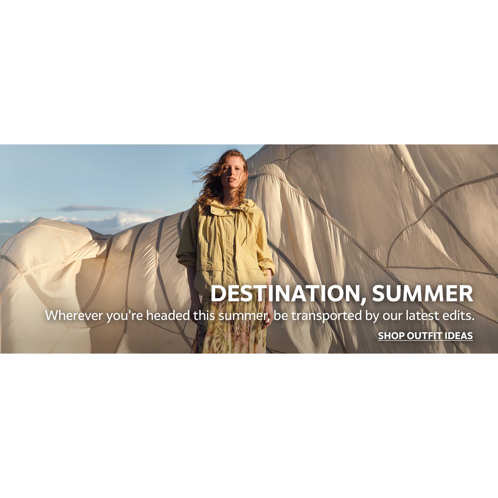 Destination, summer. Wherever you're headed this summer, be transported by our latest edits. Shop outfit ideas.