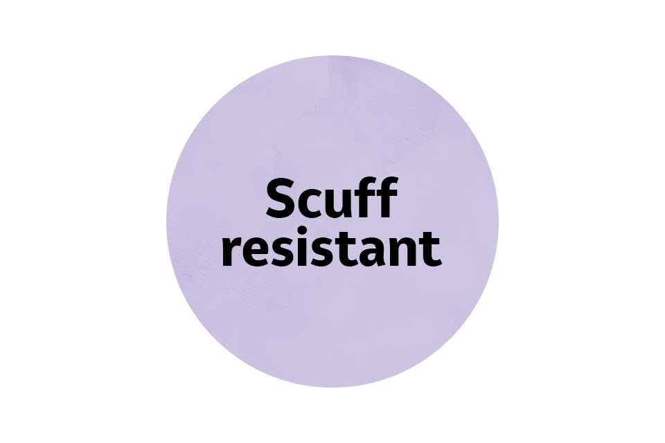 Scuff resistant.