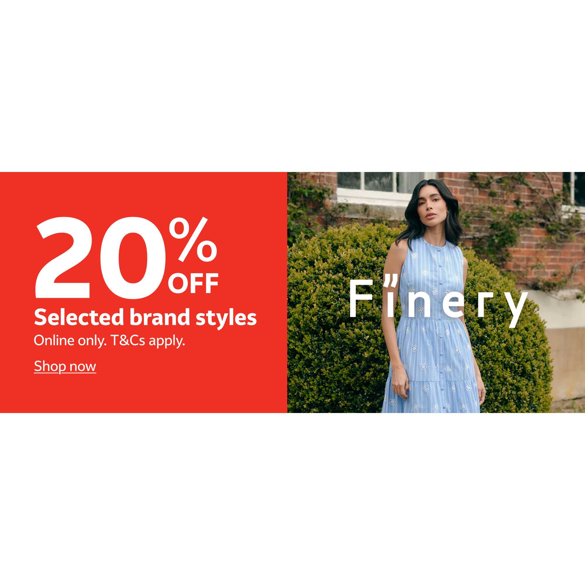 20% off selected brand styles. Online only. T&Cs apply.