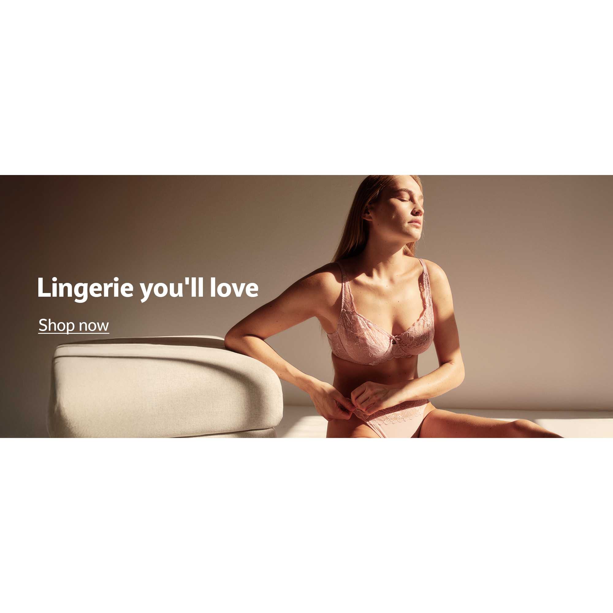 Lingerie you'll love. Shop now.