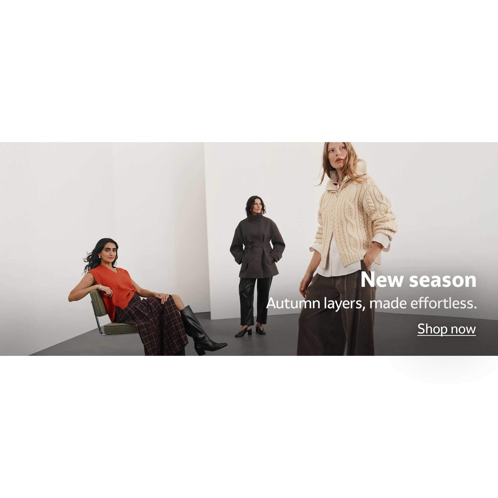 New season. Autumn layers, made effortless.