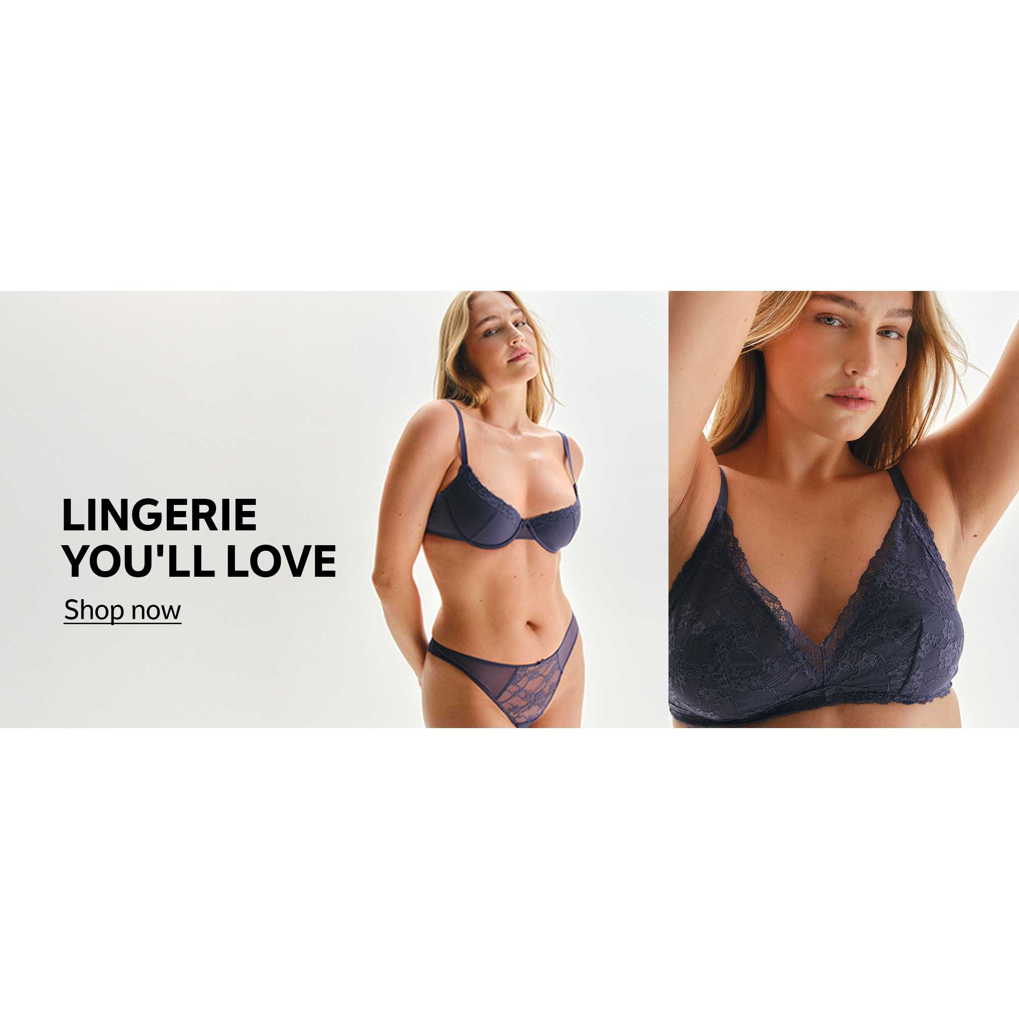 Lingerie you'll love. Shop now.