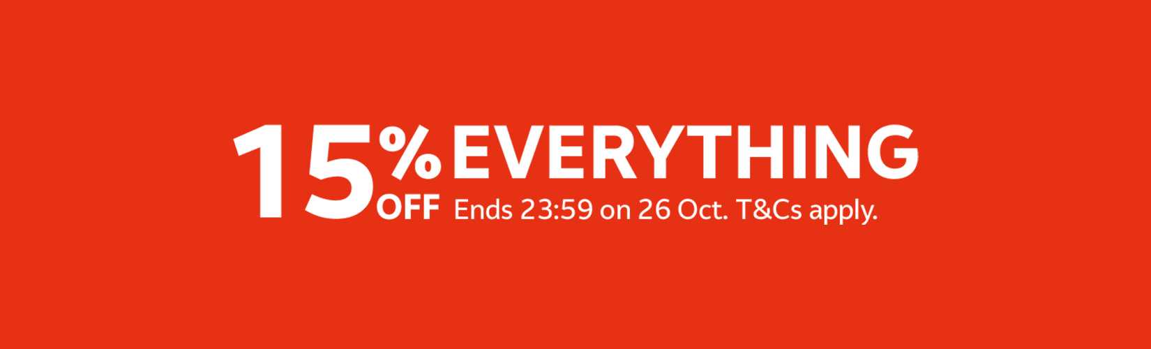 15% off everything. Ends 23:59 on 26 Oct. T&Cs apply.