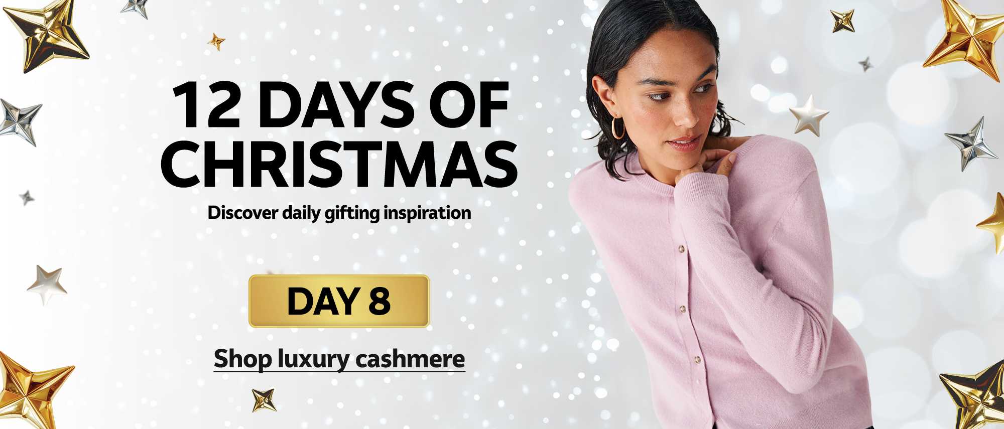 12 days of Christmas. Discover daily gifting inspiration. DAY 8. Shop luxury cashmere.
