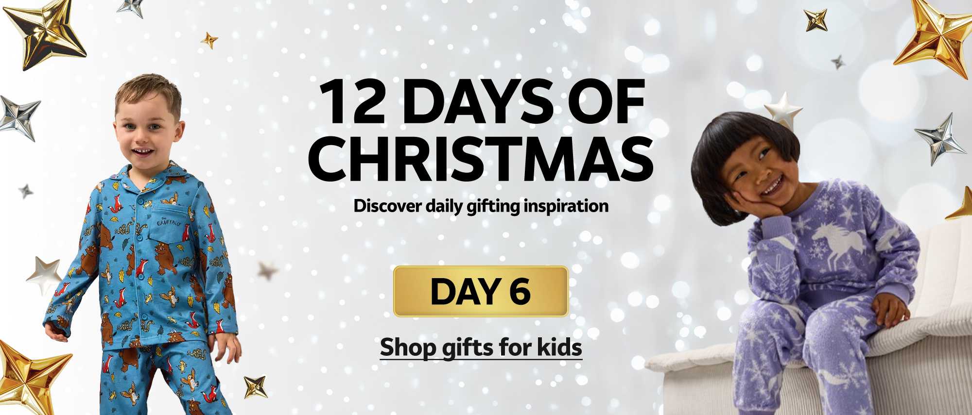 12 days of Christmas. Discover daily gifting inspiration. DAY 6. Shop gifts for kids.
