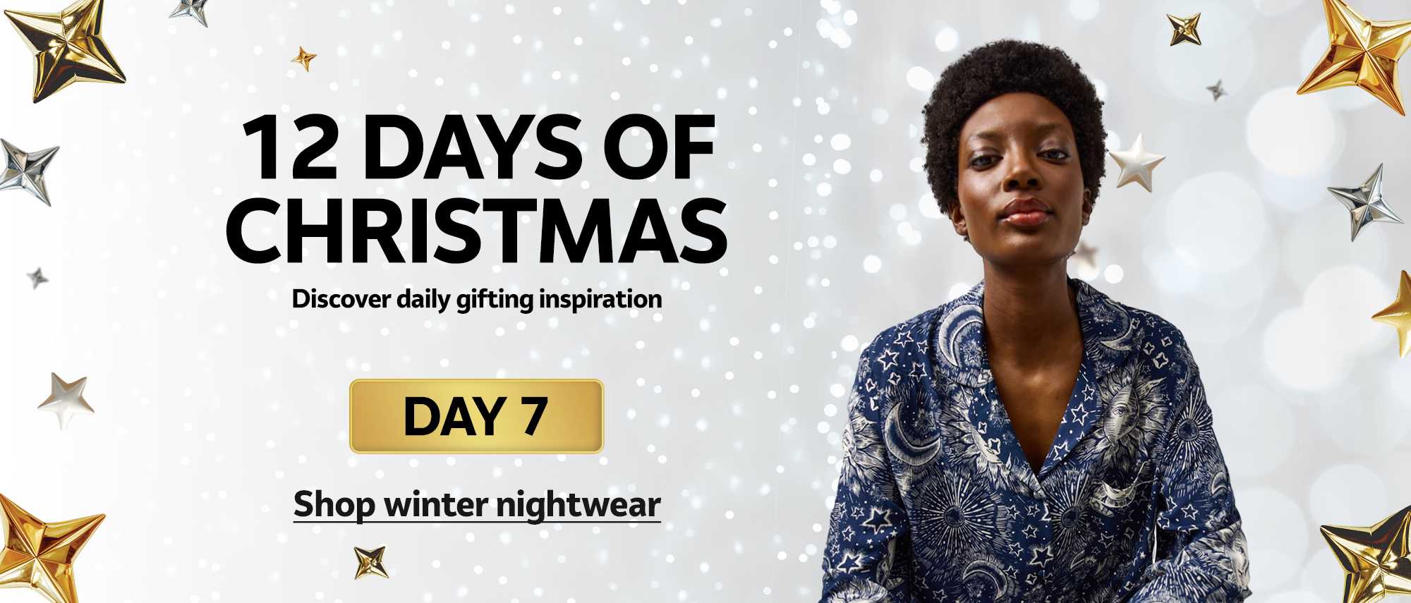 12 days of Christmas. Discover daily gifting inspiration. DAY 7. Shop winter nightwear.