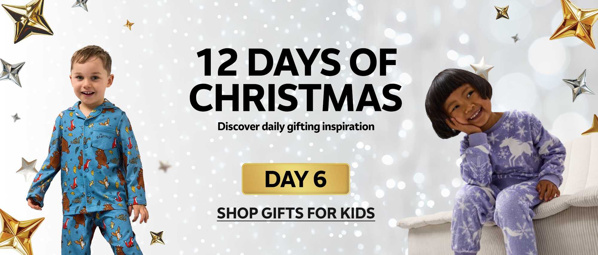 12 days of Christmas. Discover daily gifting inspiration. DAY 6. Shop gifts for kids.