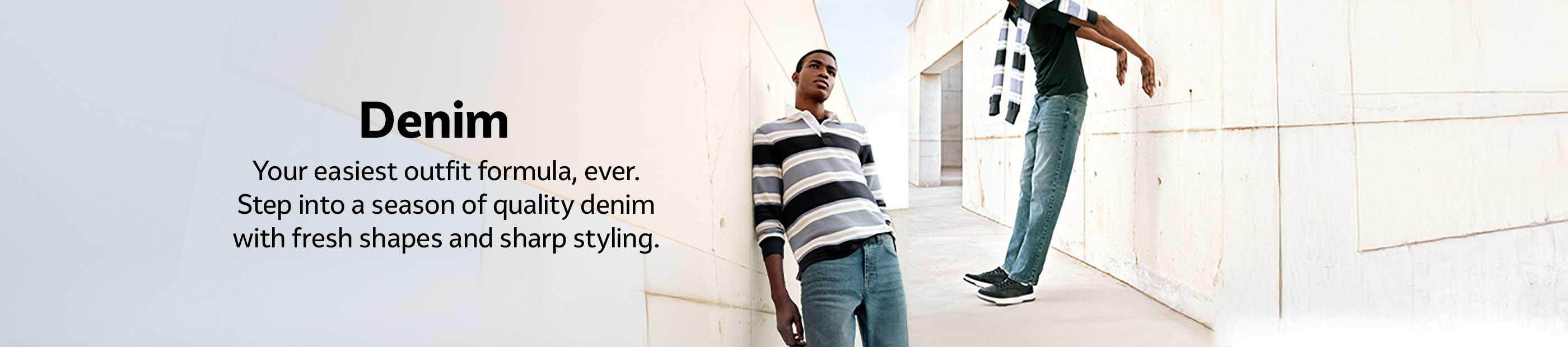 Denim. Your easiest outfit formula, ever. Step into a season of denim with fresh shapes and sharp styling.