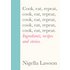 Nigella Lawson: Cook, Eat, Repeat Recipe Book