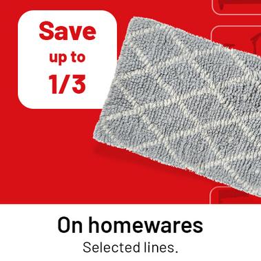 Save up to 1/3 on homewares. Selected lines.