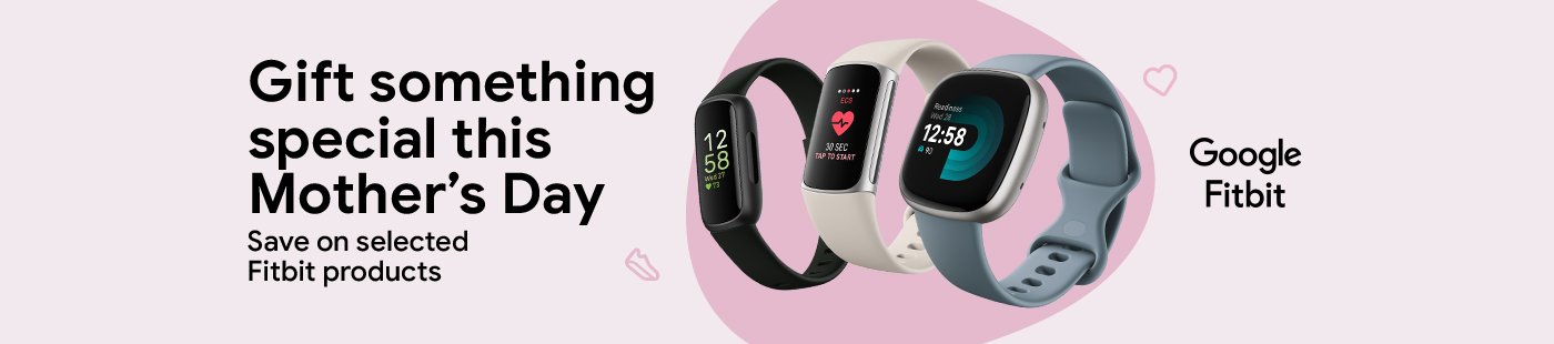 Google Fitbit. Gift something special this Mother's Day. Save on selected Fitbit products.