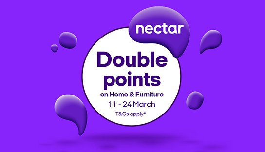 Nectar. Double points on home & furniture. 11 - 24 March. T&Cs apply*.