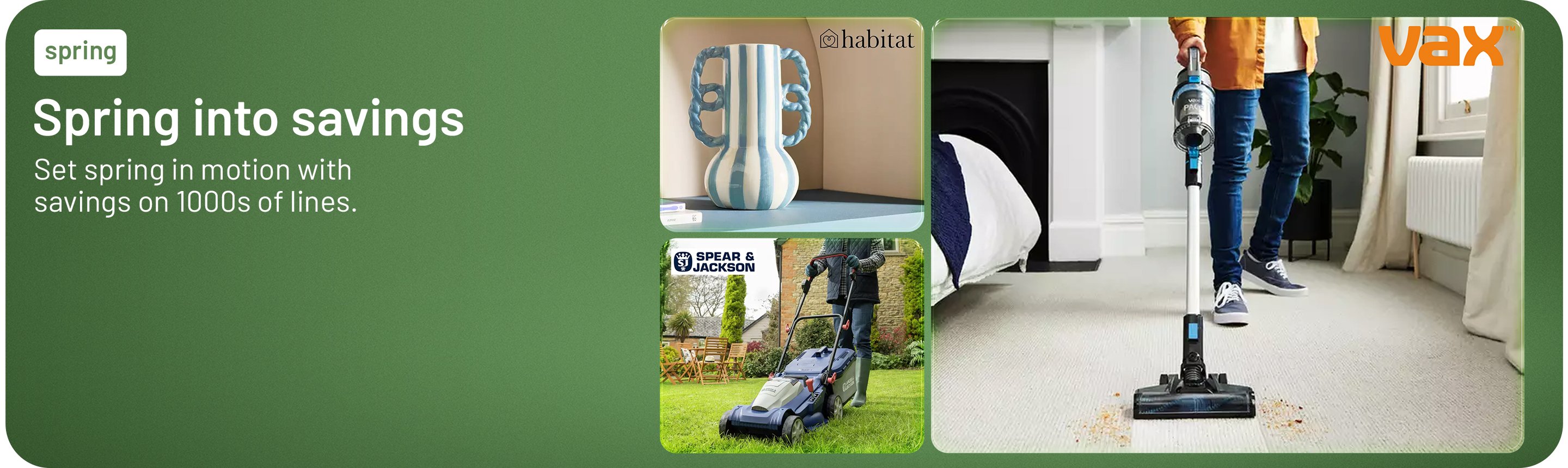 Spring into savings. Set spring in motion with saving on 1000s of lines.