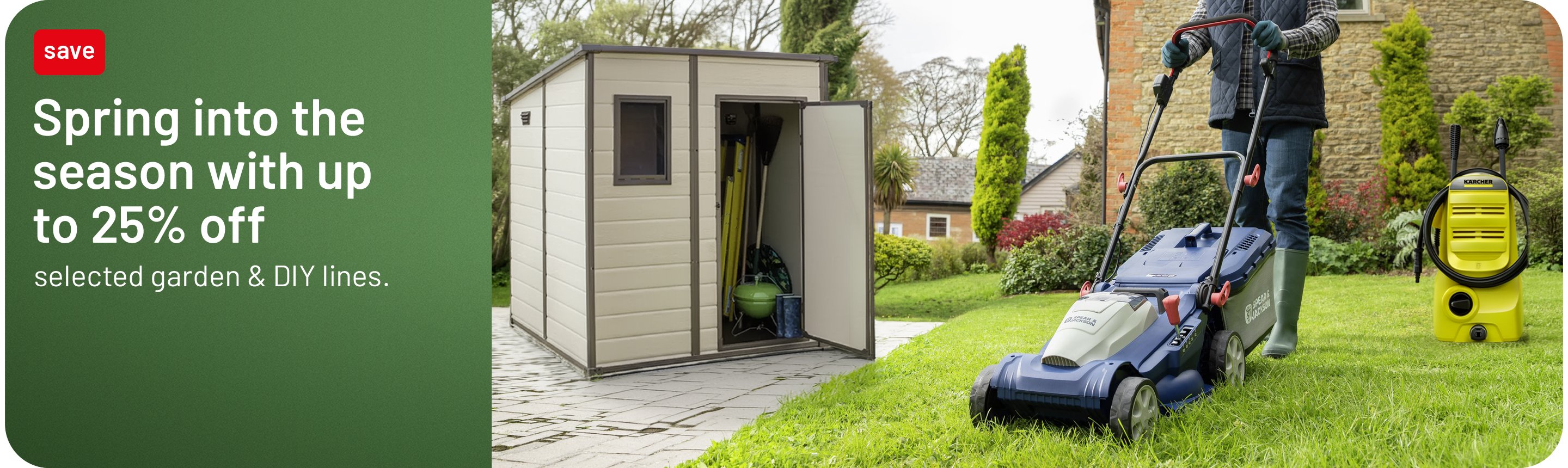 Spring into the season with up to 25% off selected garden & DIY lines.