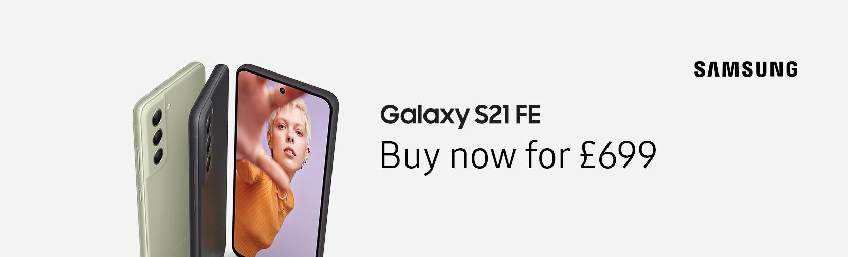 Samsung. Galaxy S21 FE. Buy now for £699.