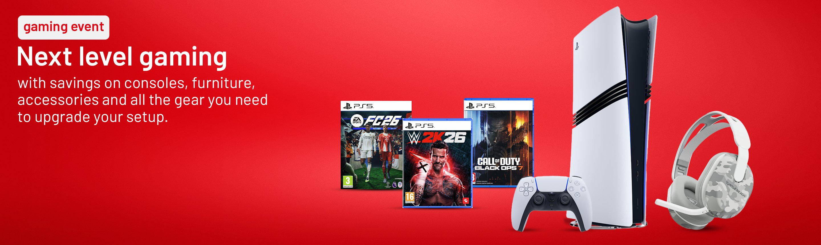 Next level gaming with savings on consoles, furniture, accessories and all the gear you need to upgrade your setup.